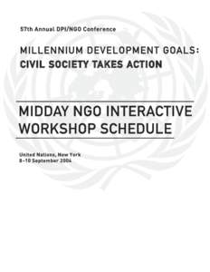 Midday NGO Interactive Workshop Guidelines 57th Annual DPI/NGO Conference 8-10 September 2004 Millennium Development Goals: Civil Society Takes Action Midday NGO Interactive Workshops, taking place from 1:15 p.m. - 2:45