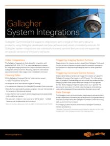 Gallagher System Integrations Gallagher Command Centre supports integrations with a range of third party security products, using Gallagher developed interface software and industry standard protocols. All Gallagher syst