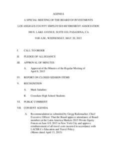 AGENDA A SPECIAL MEETING OF THE BOARD OF INVESTMENTS LOS ANGELES COUNTY EMPLOYEES RETIREMENT ASSOCIATION 300 N. LAKE AVENUE, SUITE 810, PASADENA, CA 9:00 A.M., WEDNESDAY, MAY 20, 2015