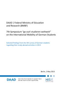 DAAD | Federal Ministry of Education and Research (BMBF) 7th Symposium “go out! studieren weltweit” on the International Mobility of German Students Selected findings from the 4th survey of German students regarding 