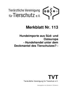 Merkblatt Nr. 113 Hundeimporte aus Süd- und Osteuropa - Hundehandel unter dem Deckmantel des Tierschutzes? -