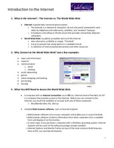 Introduction to the Internet 1. What is the Internet? : The Internet vs. The World Wide Web Internet: A global data communications system o The Internet is a network of computers all over the world connected to each othe