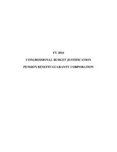 FY 2016 Congressional Budget Justification Pension Benefit Guaranty Corporation