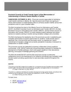 Provincial Councils on Credit Transfer Agree to Sign Memorandum of Understanding to Enhance Student Mobility in Canada VANCOUVER, OCTOBER 15, 2014 – Provincial councils responsible for facilitating credit transfer acti