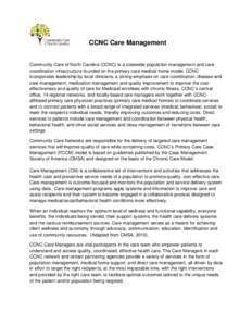 CCNC Care Management  Community Care of North Carolina (CCNC) is a statewide population management and care coordination infrastructure founded on the primary care medical home model. CCNC incorporates leadership by loca
