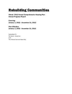 Rebuilding Communities Illinois’ 2012 Annual Comprehensive Housing Plan Annual Progress Report Covering: January 1, 2012 –December 31, 2012 Plan Effective: