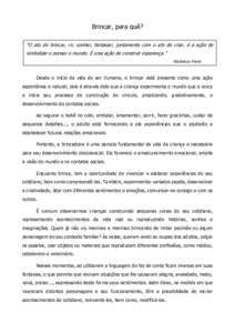 Brincar, para quê? “O ato de brincar, rir, sonhar, fantasiar, juntamente com o ato de criar, é a ação de simbolizar e pensar o mundo. É uma ação de construir esperança.” Madalena Freire  Desde o início da vi