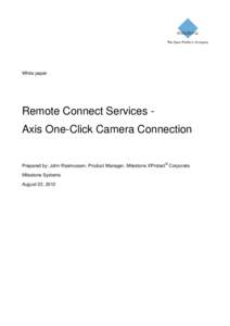 White paper  Remote Connect Services Axis One-Click Camera Connection Prepared by: John Rasmussen, Product Manager, Milestone XProtect® Corporate Milestone Systems