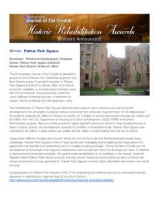 Winner: Palmer Park Square Developer: Shelborne Development Company Owner: Palmer Park Square LDHA LP Palmer Park District of Detroit, Mich. The Novogradac Journal of Tax Credits is pleased to award the 2013 Historic Tax