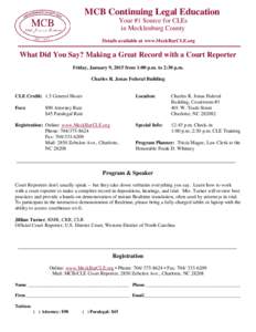 MCB Continuing Legal Education Your #1 Source for CLEs in Mecklenburg County Details available at www.MeckBarCLE.org  What Did You Say? Making a Great Record with a Court Reporter