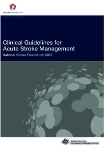 Stop stroke. Save lives. End Suffering.  Clinical Guidelines for Acute Stroke Management National Stroke Foundation 2007