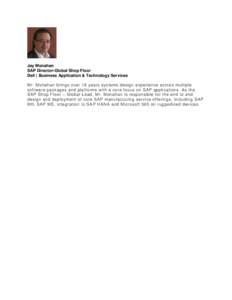 Jay Monahan SAP Director-Global Shop Floor Dell | Business Application & Technology Services Mr. Monahan brings over 18 years systems design experience across multiple software packages and platforms with a core focus on