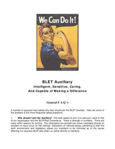 BLET Auxiliary Intelligent, Sensitive, Caring, And Capable of Making a Difference General F A Q ‘s A number of spouses have asked why they should join the BLET Auxiliary. Here are some of