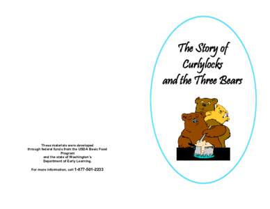 The Story of Curlylocks and the Three Bears These materials were developed through federal funds from the USDA Basic Food