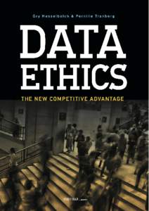 DATA ETHICS - THE NEW COMPETITIVE ADVANTAGE 1. edition, 2016 Copyright © 2016 The authors Authors: Gry Hasselbalch & Pernille Tranberg Graphics: Publishare ApS / Spintype.com Cover: Per-Ole Lind