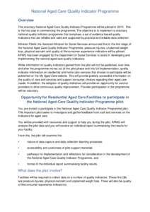 National Aged Care Quality Indicator Programme Overview The voluntary National Aged Care Quality Indicator Programme will be piloted in[removed]This is the first step to commencing the programme. The objective is to implem