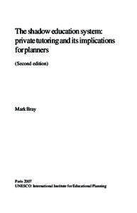 The shadow education system: private tutoring and its implications for planners (Second edition)  Mark Bray