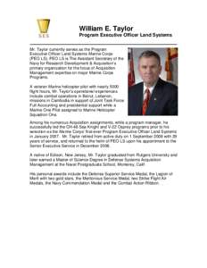 William E. Taylor Program Executive Officer Land Systems Mr. Taylor currently serves as the Program Executive Officer Land Systems Marine Corps (PEO LS). PEO LS is The Assistant Secretary of the Navy for Research Develop