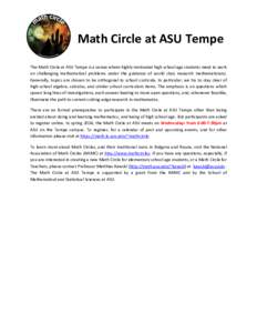 Math Circle at ASU Tempe The Math Circle at ASU Tempe is a venue where highly motivated high school age students meet to work on challenging mathematical problems under the guidance of world class research mathematicians