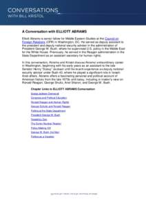 A Conversation with ELLIOTT ABRAMS Elliott Abrams is senior fellow for Middle Eastern Studies at the Council on Foreign Relations (CFR) in Washington, DC. He served as deputy assistant to the president and deputy nationa