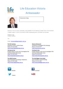 Life Education Victoria Ambassador Cameron Ling Cameron Ling is a former Australian rules footballer for the Geelong Football Club in the Australian Football League. In 2013 he joined the 3AW broadcasting team as footbal