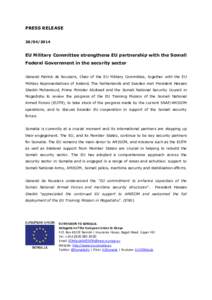 PRESS RELEASE[removed]EU Military Committee strengthens EU partnership with the Somali Federal Government in the security sector General Patrick de Rousiers, Chair of the EU Military Committee, together with the EU