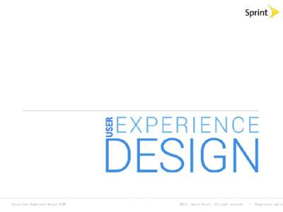 Sprint User Experience Design (UXD)  @2012 Sprint Nextel. All right reserved. |