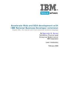 Accelerate Web and SOA development with IBM Rational Business Developer extension Exploit EGL, the newest and most advanced business language By Reginaldo W. Barosa TechWorks Practice Lead
