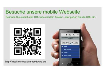 Besuche unsere mobile Webseite Scannen Sie einfach den QR-Code mit dem Telefon, oder geben Sie die URL ein. http://mobil.enneagrammsoftware.de  Powered by TCPDF (www.tcpdf.org)