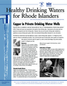 Healthy Drinking Waters for Rhode Islanders SAFE AND HEALTHY LIVES IN SAFE AND HEALTHY COMMUNITIES Copper in Private Drinking Water Wells PRIVATE WELLS CURRENTLY ARE NOT REGULATED BY THE U.S. ENVIRONMENTAL PROTECTION AGE