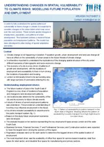 UNDERSTANDING CHANGES IN SPATIAL VULNERABILITY TO CLIMATE RISKS: MODELLING FUTURE POPULATION AND EMPLOYMENT ARCADIA FACTSHEET 3 Contact: [removed] In order to fully understand the spatial patterns of