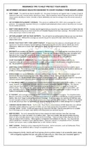 INSURANCE TIPS TO HELP PROTECT YOUR ASSETS BE INFORMED AND MAKE EDUCATED DECISIONS TO COVER YOURSELF FROM BIGGER LOSSES.  DON’T SKIMP. You want to be able to rebuild in full. Insurance Companies and agents have a nu