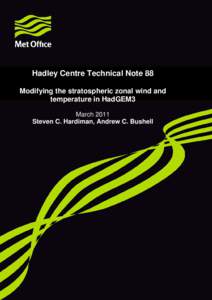 Hadley Centre Technical Note 88 Modifying the stratospheric zonal wind and temperature in HadGEM3 March 2011 Steven C. Hardiman, Andrew C. Bushell
