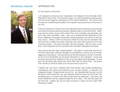 MAYOR BILL HASLAM  INTRODUCTION To the Citizens of Knoxville: I am pleased to announce the completion and release of the Knoxville South Waterfront Vision Plan. In the last two years, my administration has worked very