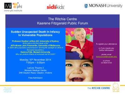 The Ritchie Centre Kaarene Fitzgerald Public Forum Sudden Unexpected Death In Infancy In Vulnerable Populations Professor Heather Jeffery AO, University of Sydney SUDI risks in the first week of life.