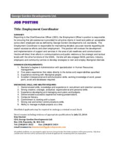 George Gordon Developments Ltd.  Title: Employment Coordinator SUMMARY: Reporting to the Chief Executive Officer (CEO), the Employment Officer’s position is responsible for ensuring that job assistance is provided for 