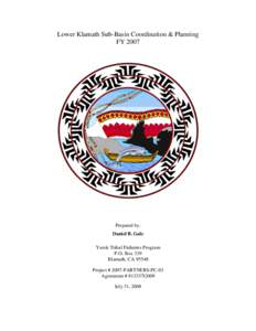 Lower Klamath Sub-Basin Coordination & Planning FY 2007 Prepared by: Daniel B. Gale Yurok Tribal Fisheries Program