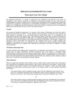 The following document is a guide to publicizing your Nebraska Environmental Trust grant. As stipulated in the contract, grantees are required to prominently display the Trust logo and text acknowledging the grant at pro