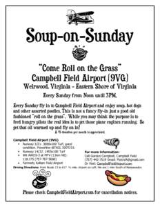 Soup-on-Sunday “Come Roll on the Grass” Campbell Field Airport (9VG) Weirwood, Virginia - Eastern Shore of Virginia Every Sunday from Noon until 3PM. Every Sunday fly in to Campbell Field Airport and enjoy soup, hot 