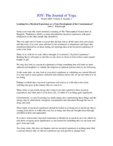 JOY: The Journal of Yoga Winter 2005, Volume 4, Number 1 Looking for a Mystical Experience or a True Development of the Consciousness? John C. Kimbrough Some years back this writer attended a meeting of The Theosophical 