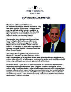 GOVERNOR MARK DAYTON Mark Dayton is Minnesota’s 40th Governor. He was born in Minneapolis and raised in a house in Long Lake, where his father still lives today. He has two grown sons, Eric and Andrew. Mark became a gr