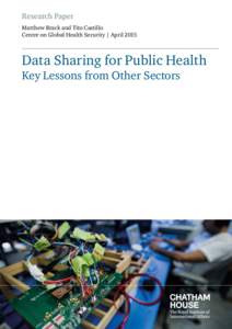 Research Paper Matthew Brack and Tito Castillo Centre on Global Health Security | April 2015 Data Sharing for Public Health Key Lessons from Other Sectors