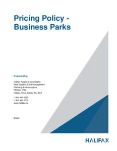 Pricing Policy Business Parks  Prepared by: Halifax Regional Municipality Real Estate & Land Management Planning & Infrastructure