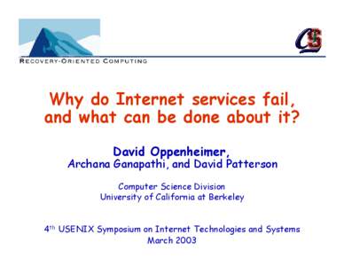 Why do Internet services fail, and what can be done about it? David Oppenheimer, Archana Ganapathi, and David Patterson Computer Science Division
