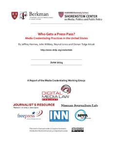 Who Gets a Press Pass? Media Credentialing Practices in the United States By Jeffrey Hermes, John Wihbey, Reynol Junco and Osman Tolga Aricak http://www.dmlp.org/credentials  June 2014