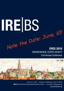 ERES 2016 EUROPEAN REAL ESTATE SOCIETY 23rd Annual Conference June 8-11, 2016 · Industry-oriented day: June 10, 2016 IRE|BS International Real Estate Business School · University of Regensburg