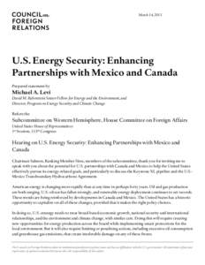 March 14, 2013  U.S. Energy Security: Enhancing Partnerships with Mexico and Canada Prepared statement by