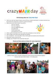 FUN-draising ideas for Crazy Hair Day! 1. Hold a Crazy Hair Day Fashion Parade to show off all your student (and teacher’s) creations and invite your local community and parents to watch for a gold coin donation. 2. Ho