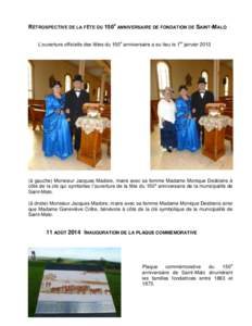 RÉTROSPECTIVE DE LA FÊTE DU 150E ANNIVERSAIRE DE FONDATION DE SAINT-MALO L’ouverture officielle des fêtes du 150e anniversaire a eu lieu le 1er janvier 2013 (à gauche) Monsieur Jacques Madore, maire avec sa femme M