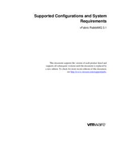 Supported Configurations and System Requirements vFabric RabbitMQ 3.1 This document supports the version of each product listed and supports all subsequent versions until the document is replaced by